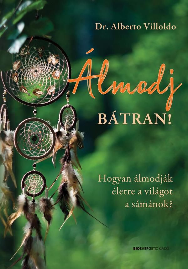 Álmodj bátran! hogyan álmodják életre a világot a sámánok? Álmodj bátran! hogyan álmodják életre a világot a sámánok?