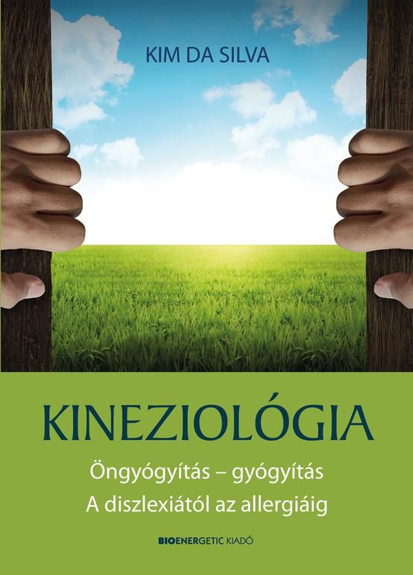 Kineziológia - öngyógyítás-gyógyítás a diszlexiától az allergiáig Kineziológia - öngyógyítás-gyógyítás a diszlexiától az allergiáig