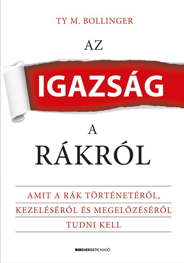 Az igazság a rákról amit a rák történetéről, kezeléséről és megelőzéséről tudni Az igazság a rákról amit a rák történetéről, kezeléséről és megelőzéséről tudni