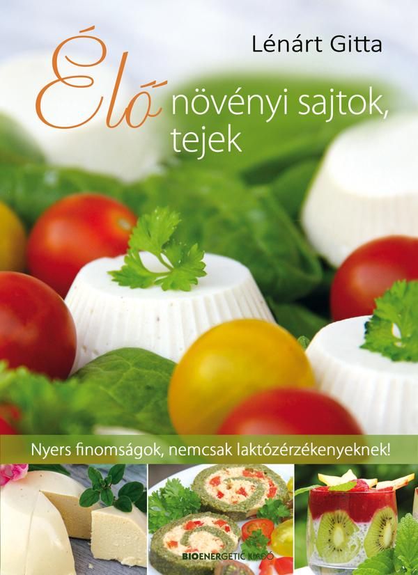 Élő növényi sajtok, tejek - nyers finomságok, nemcsak laktózérzékenyeknek! Élő növényi sajtok, tejek - nyers finomságok, nemcsak laktózérzékenyeknek!