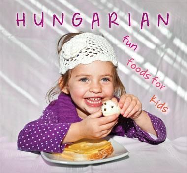 Hungarian fun foods for kids Hungarian fun foods for kids