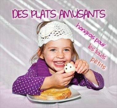 Des plats amusants - hongrois pour les touts petits Des plats amusants - hongrois pour les touts petits