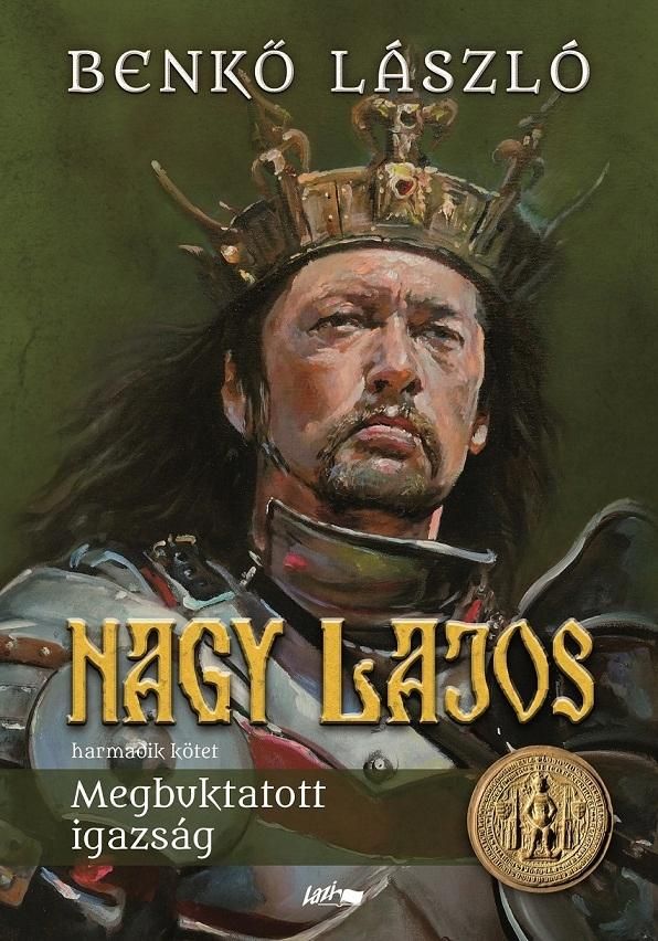 Nagy lajos iii. - megbuktatott igazság Nagy lajos iii. - megbuktatott igazság