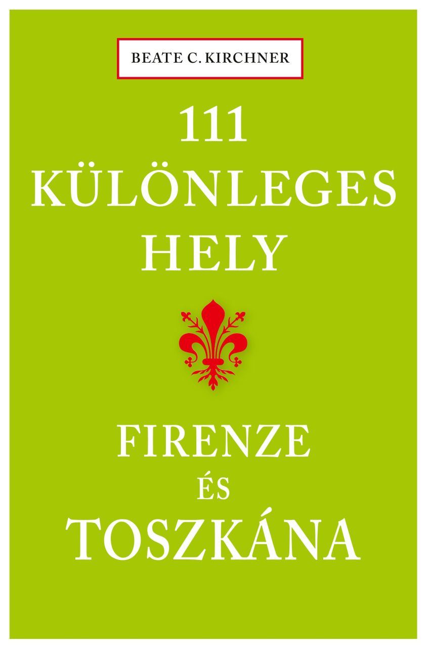 111 különleges hely - firenze és toszkána 111 különleges hely - firenze és toszkána