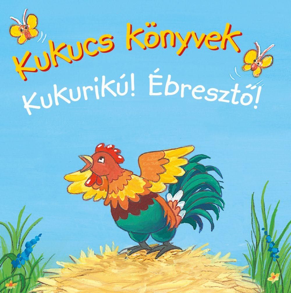 Kukucs könyvek - kukurikú! - ébresztő! Kukucs könyvek - kukurikú! - ébresztő!
