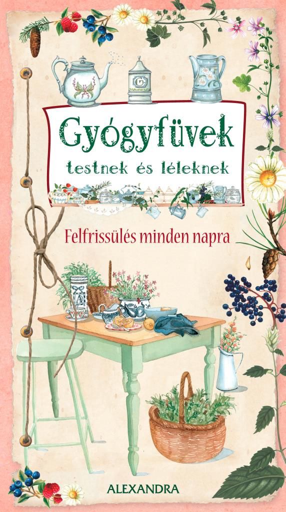 Gyógyfüvek testnek és léleknek - felfrissülés minden napra Gyógyfüvek testnek és léleknek - felfrissülés minden napra