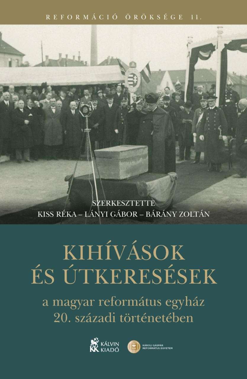 Kihívások és útkeresések a magyar református egyház 20. századi történetében Kihívások és útkeresések a magyar református egyház 20. századi történetében