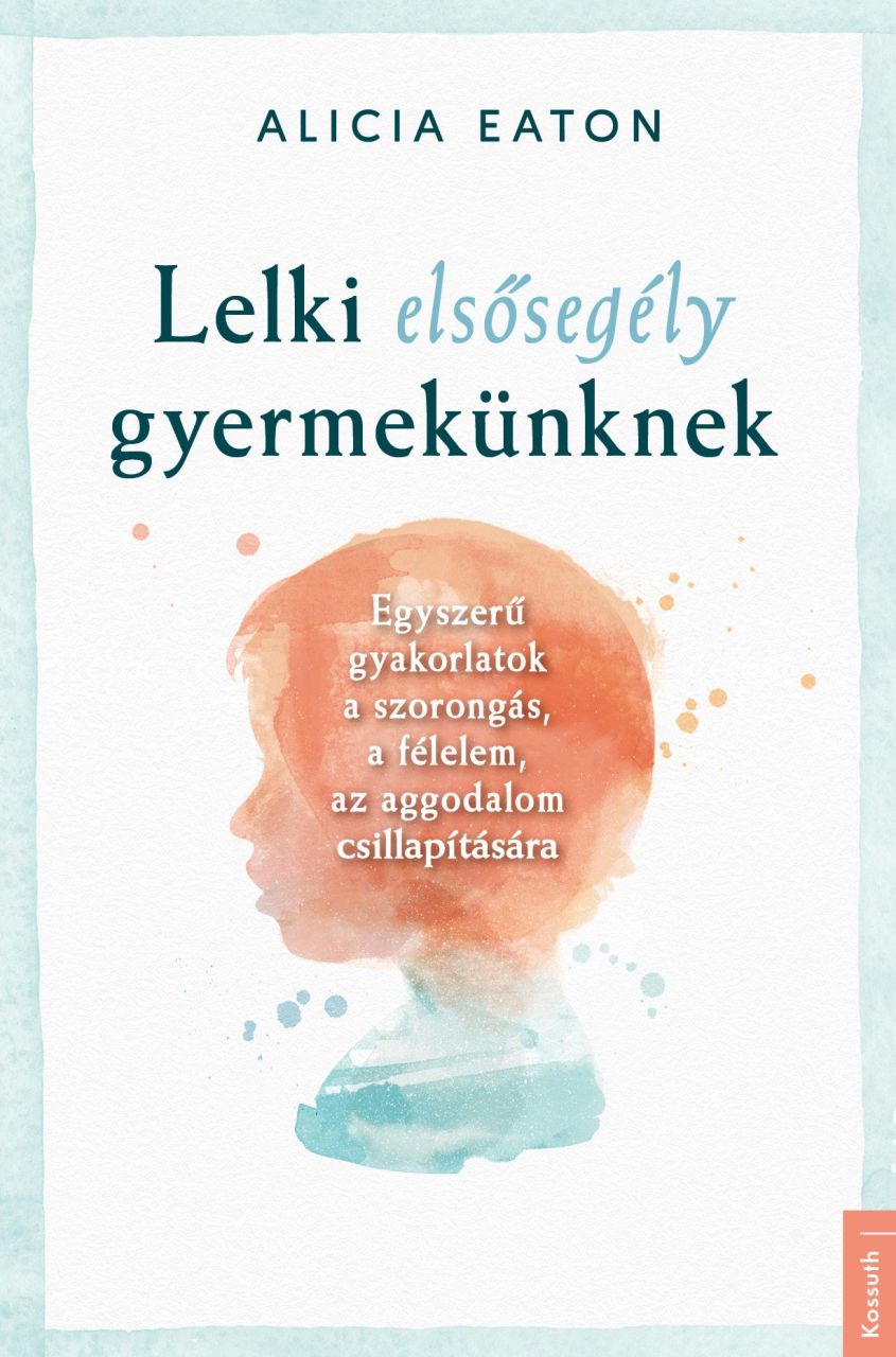 Lelki elsősegély gyermekünknek Lelki elsősegély gyermekünknek