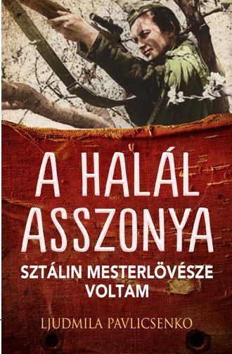 A halál asszonya - sztálin mesterlövésze voltam A halál asszonya - sztálin mesterlövésze voltam