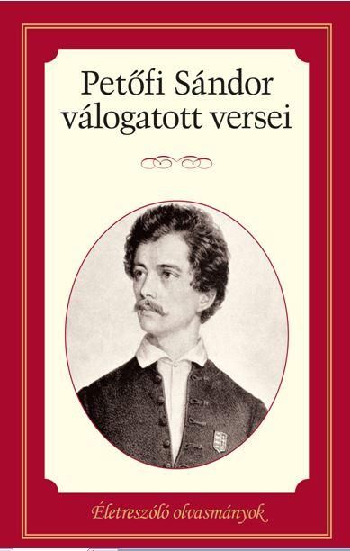 Petőfi sándor válogatott versei - életreszóló olvasmányok Petőfi sándor válogatott versei - életreszóló olvasmányok