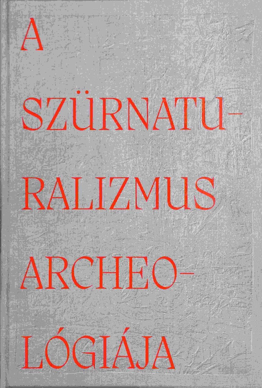A szürnaturalizmus archeológiája A szürnaturalizmus archeológiája
