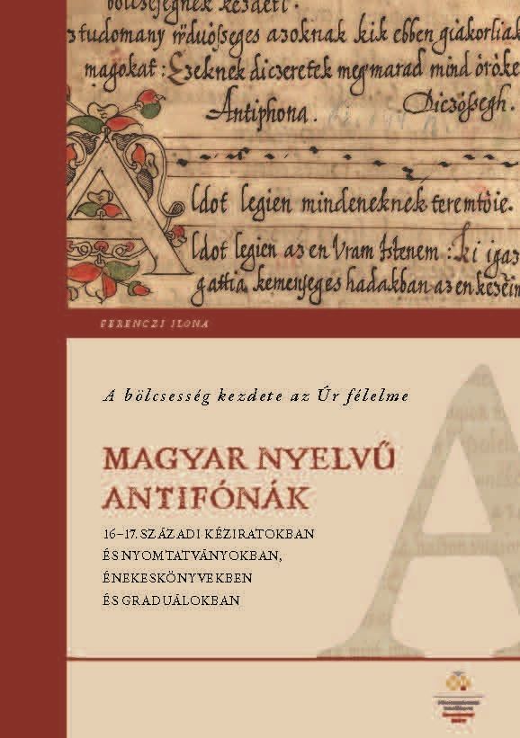 A bölcsesség kezdete az úr félelme - magyar nyelvű antifónák 1617. századi kézi A bölcsesség kezdete az úr félelme - magyar nyelvű antifónák 1617. századi kézi