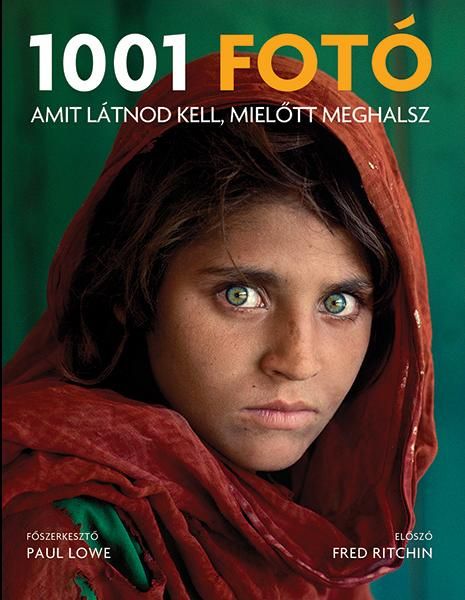 1001 fotó, amit látnod kell, mielőtt meghalsz - (2019-es, átdolgozott kiadás) 1001 fotó, amit látnod kell, mielőtt meghalsz - (2019-es, átdolgozott kiadás)