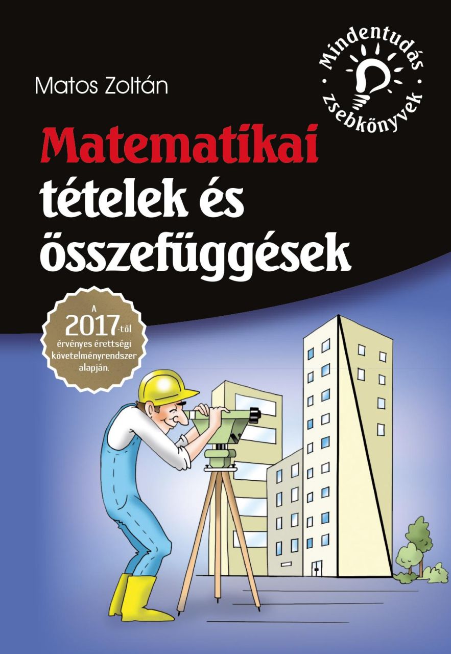 Matematikai tételek és összefüggések - a 2017-től érvényes érettségi követelmény Matematikai tételek és összefüggések - a 2017-től érvényes érettségi követelmény