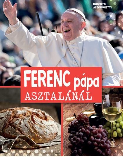 Ferenc pápa asztalánál Ferenc pápa asztalánál