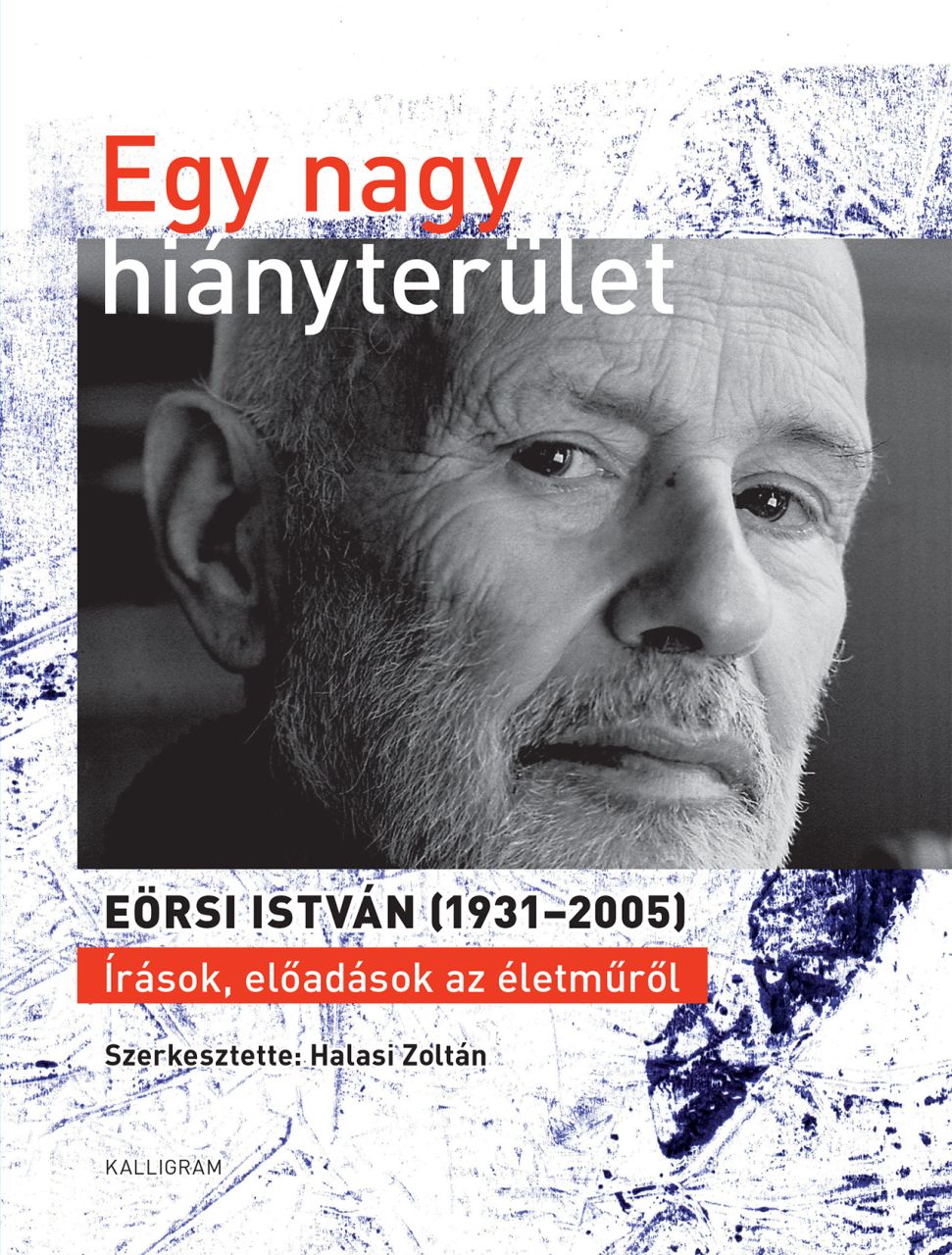 Egy nagy hiányterület - eörsi istván (19312005) írások, előadások az életműről Egy nagy hiányterület - eörsi istván (19312005) írások, előadások az életműről