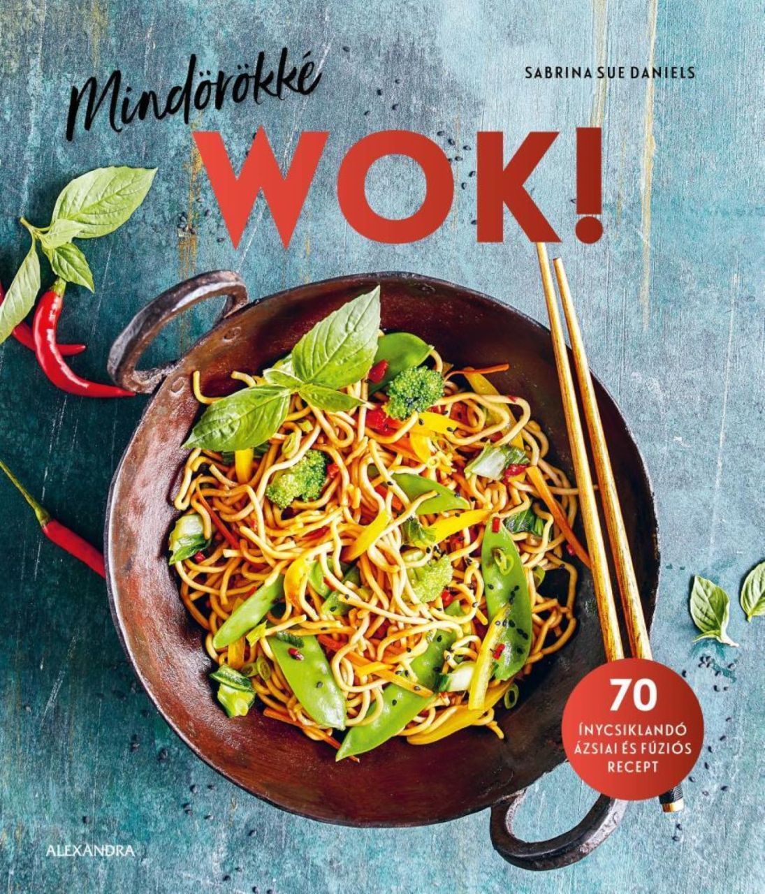 Mindörökké wok! - 70 ínycsiklandó ázsiai és fúziós recept Mindörökké wok! - 70 ínycsiklandó ázsiai és fúziós recept