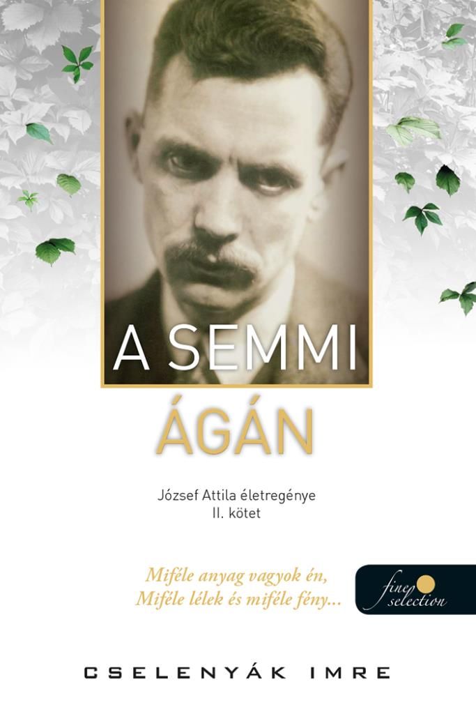 A semmi ágán - józsef attila életregénye ii. kötet A semmi ágán - józsef attila életregénye ii. kötet