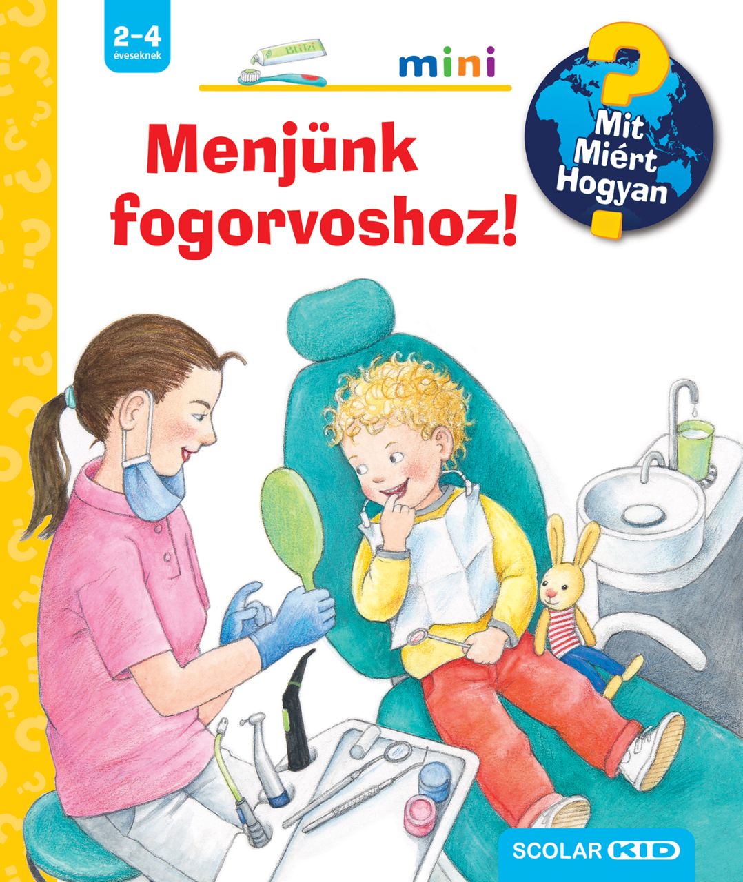 Menjünk fogorvoshoz! - mit? miért? hogyan? mini 66. Menjünk fogorvoshoz! - mit? miért? hogyan? mini 66.
